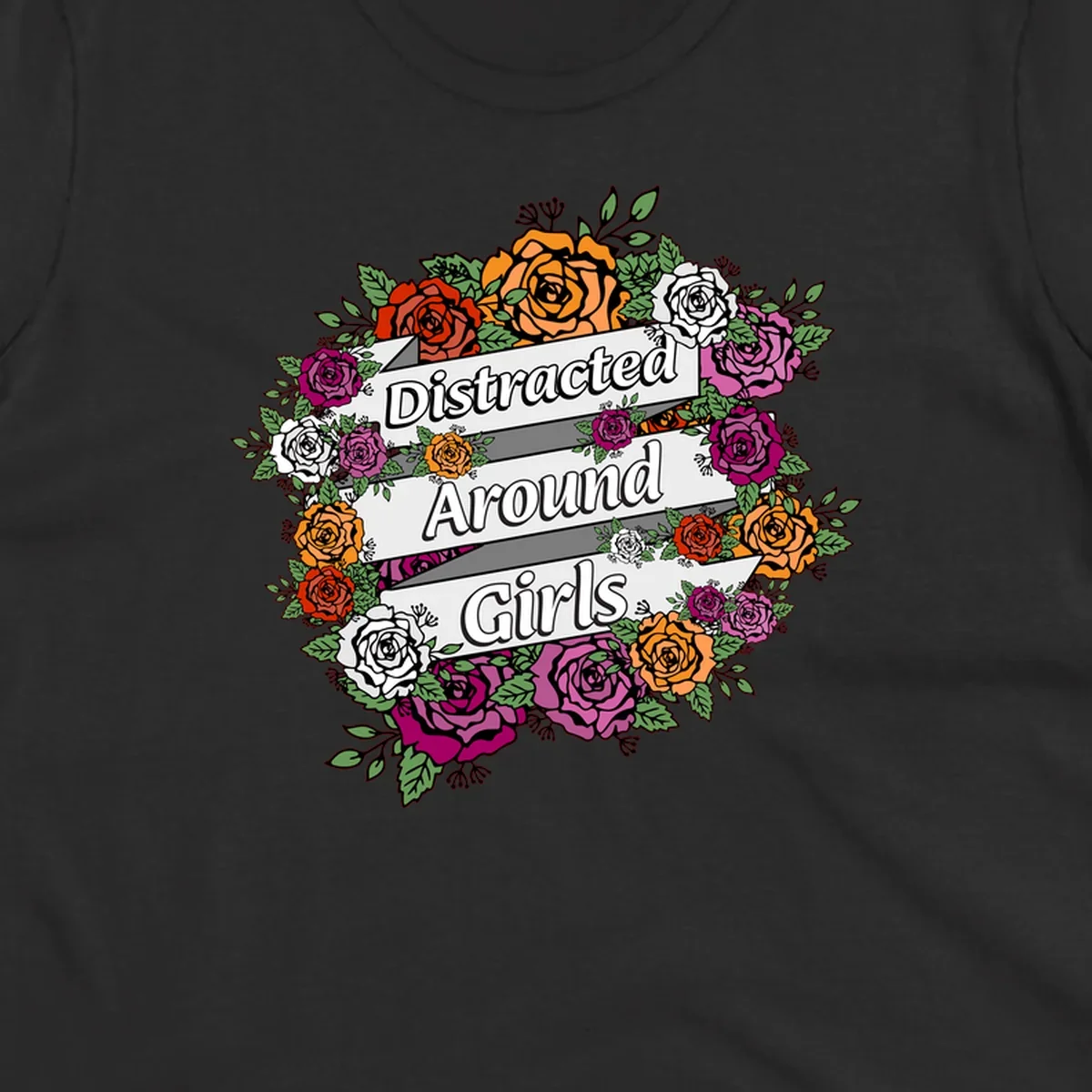 Distracted around girls design: colorful rose wreath in red, orange, white, and purple with ribbon banners