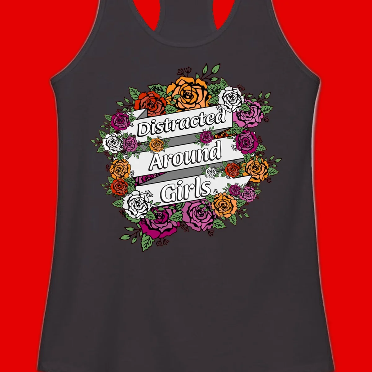 Distracted around girls design: colorful rose wreath in red, orange, white, and purple with ribbon banners