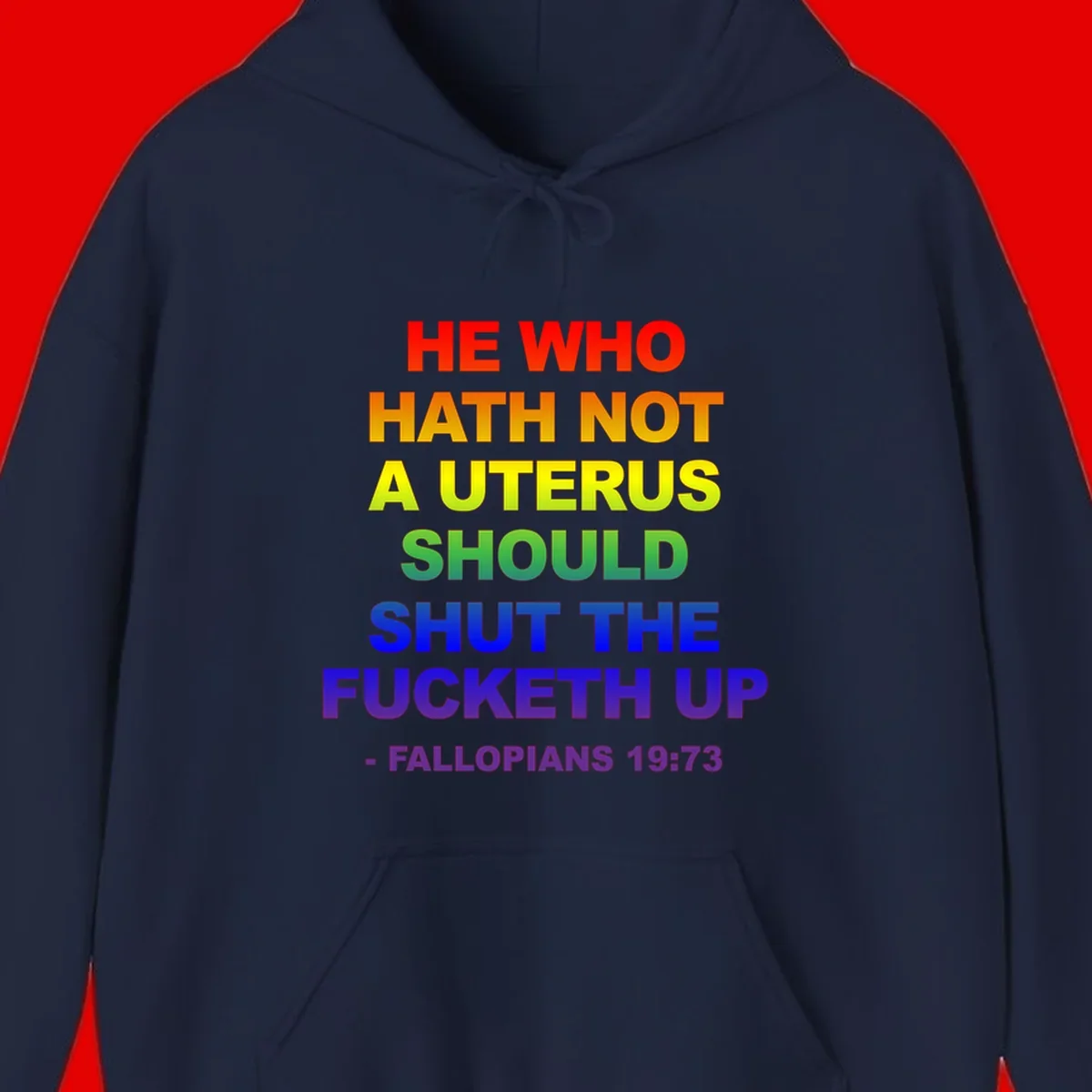 Rainbow gradient text design reading 'He Who Hath Not A Uterus Should Shut The Fucketh Up' with feminist statement message