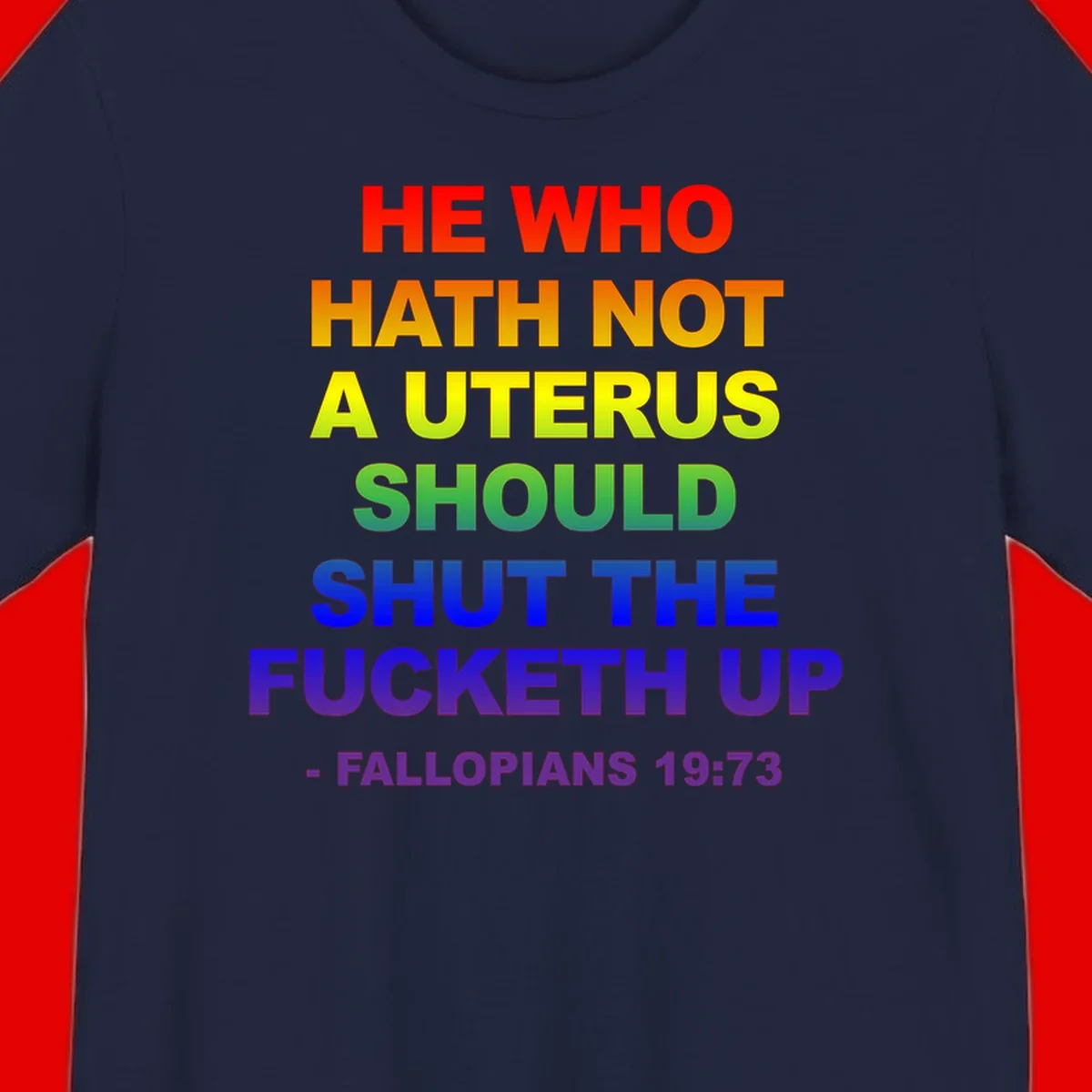 Rainbow gradient text design reading 'He Who Hath Not A Uterus Should Shut The Fucketh Up' with feminist statement message