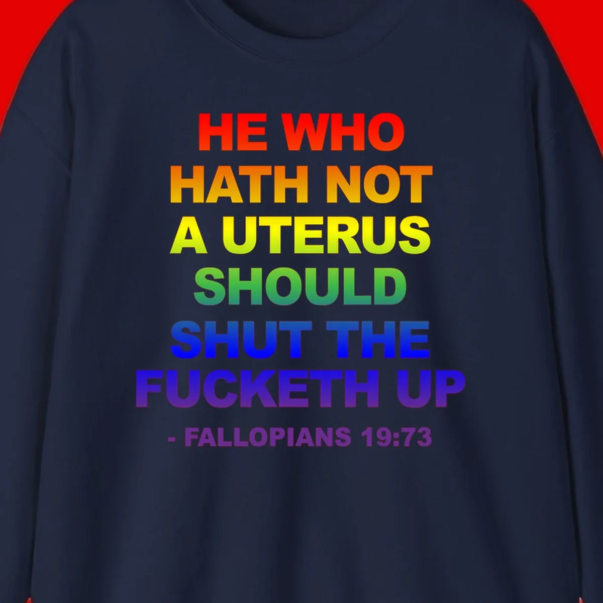 Rainbow gradient text design reading 'He Who Hath Not A Uterus Should Shut The Fucketh Up' with feminist statement message