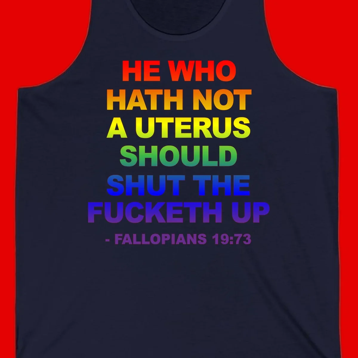 Rainbow gradient text design reading 'He Who Hath Not A Uterus Should Shut The Fucketh Up' with feminist statement message