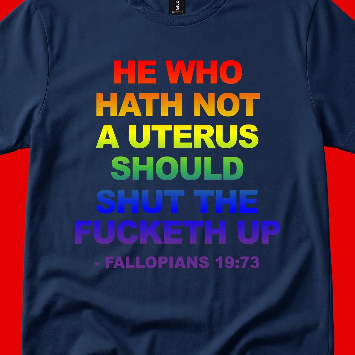 Rainbow gradient text design reading 'He Who Hath Not A Uterus Should Shut The Fucketh Up' with feminist statement message