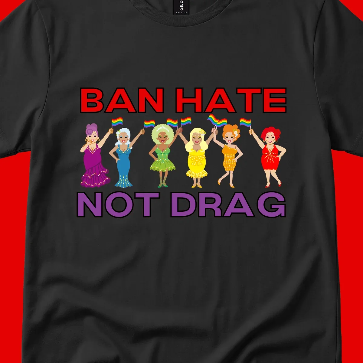 Six drag queens in colorful sequined dresses holding rainbow pride flags with text 'Ban Hate Not Drag' celebrating LGBTQ pride and drag culture