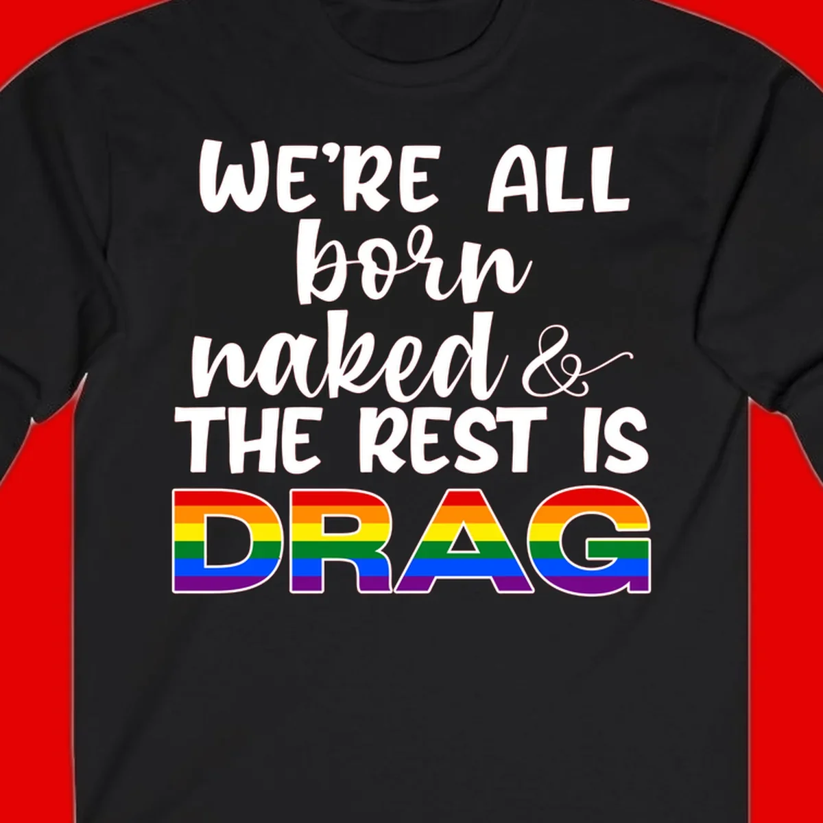 Born naked rest is drag design with rainbow pride flag letters spelling DRAG in white text on gray background