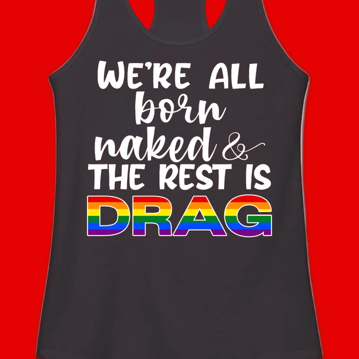Born naked rest is drag design with rainbow pride flag letters spelling DRAG in white text on gray background