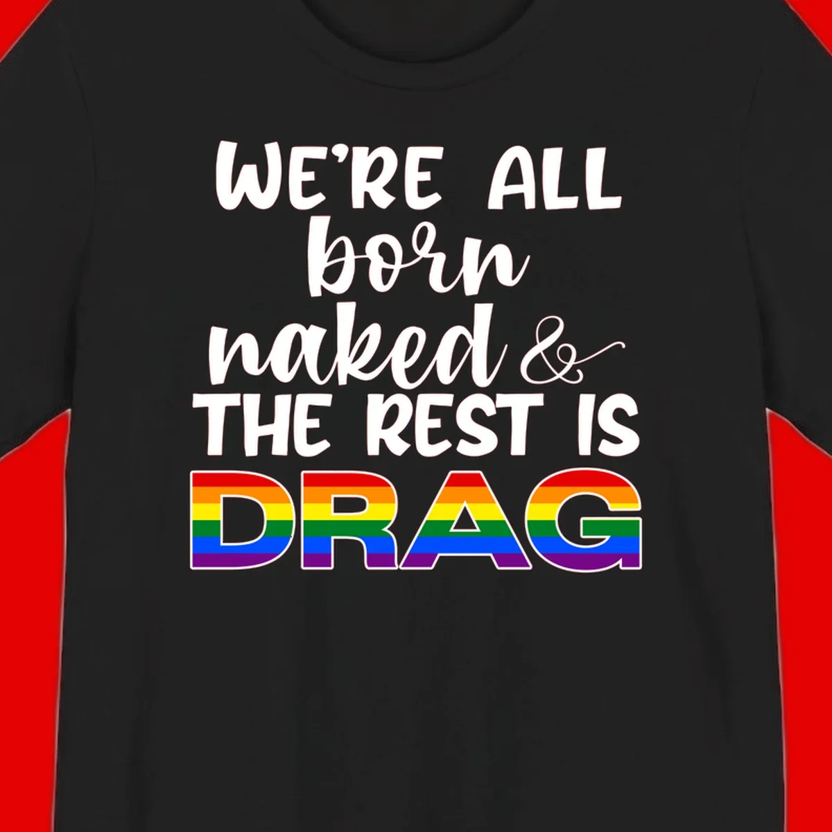 Born naked rest is drag design with rainbow pride flag letters spelling DRAG in white text on gray background