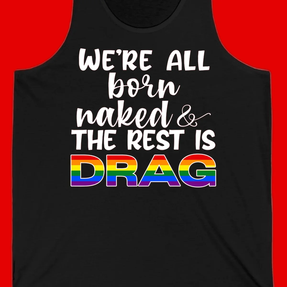 Born naked rest is drag design with rainbow pride flag letters spelling DRAG in white text on gray background