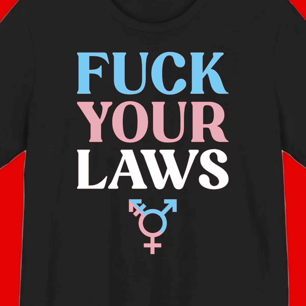 Bold typography design reading 'FUCK YOUR LAWS' in blue, pink, and white text with a split-color transgender symbol below