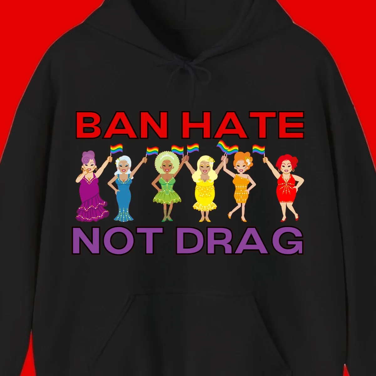 Six illustrated drag performers in colorful sequined outfits holding rainbow pride flags with text reading 'Ban Hate Not Drag' celebrating LGBTQ+ pride and drag culture
