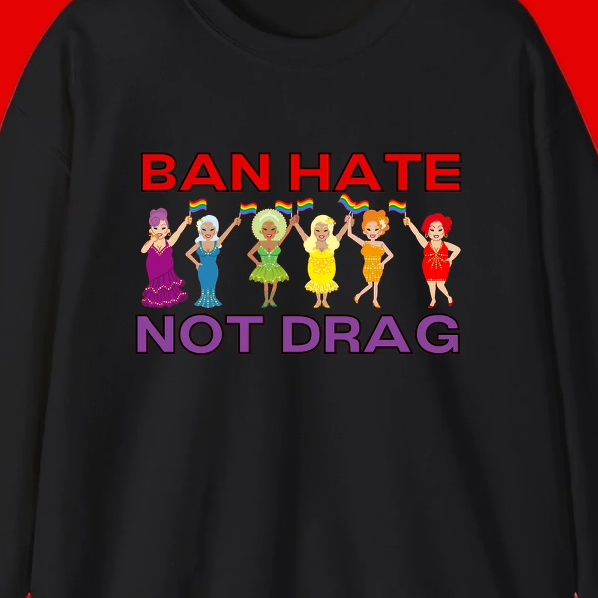 Six illustrated drag performers in colorful sequined outfits holding rainbow pride flags with text reading 'Ban Hate Not Drag' celebrating LGBTQ+ pride and drag culture