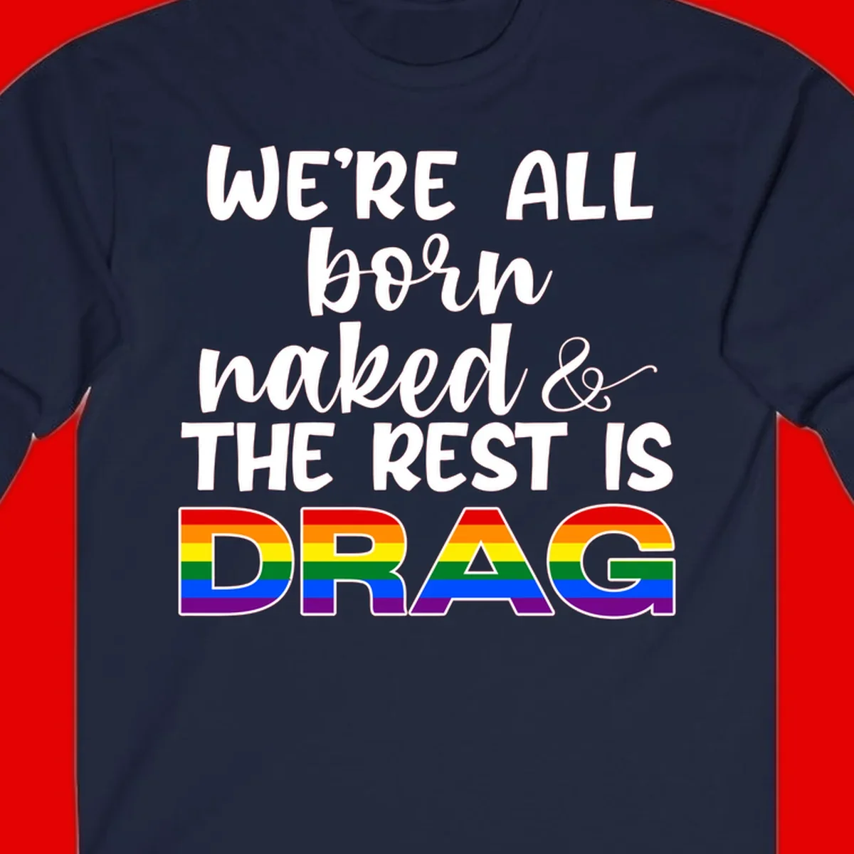 Born naked rest is drag pride design with rainbow flag colored DRAG lettering and inspirational quote text on gray background