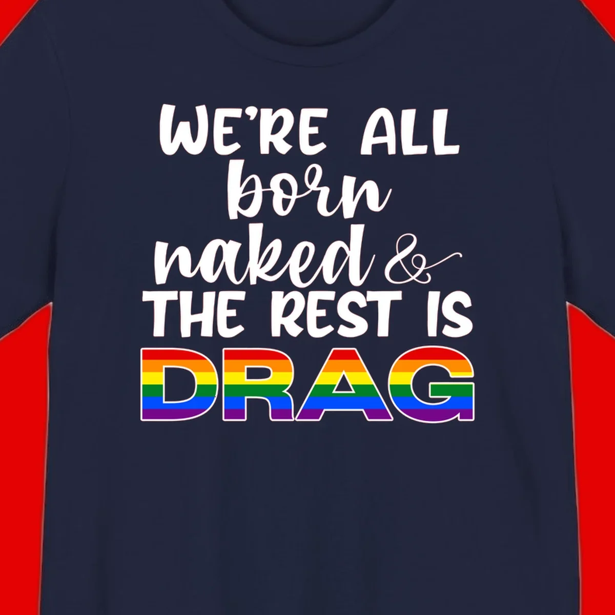 Born naked rest is drag pride design with rainbow flag colored DRAG lettering and inspirational quote text on gray background