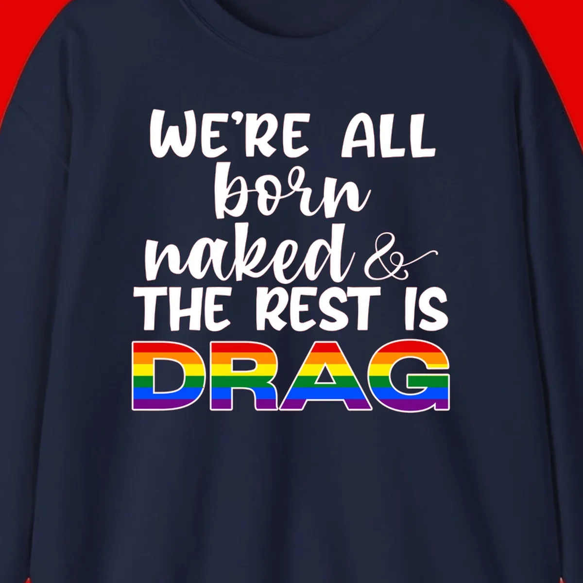 Born naked rest is drag pride design with rainbow flag colored DRAG lettering and inspirational quote text on gray background