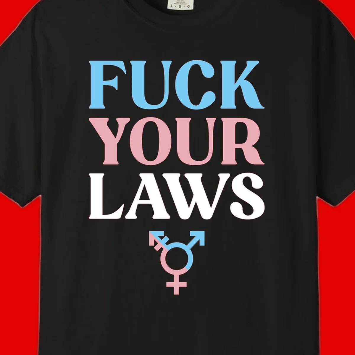 Fuck your laws trans pride design with blue, pink, and white text and split-colored transgender symbol