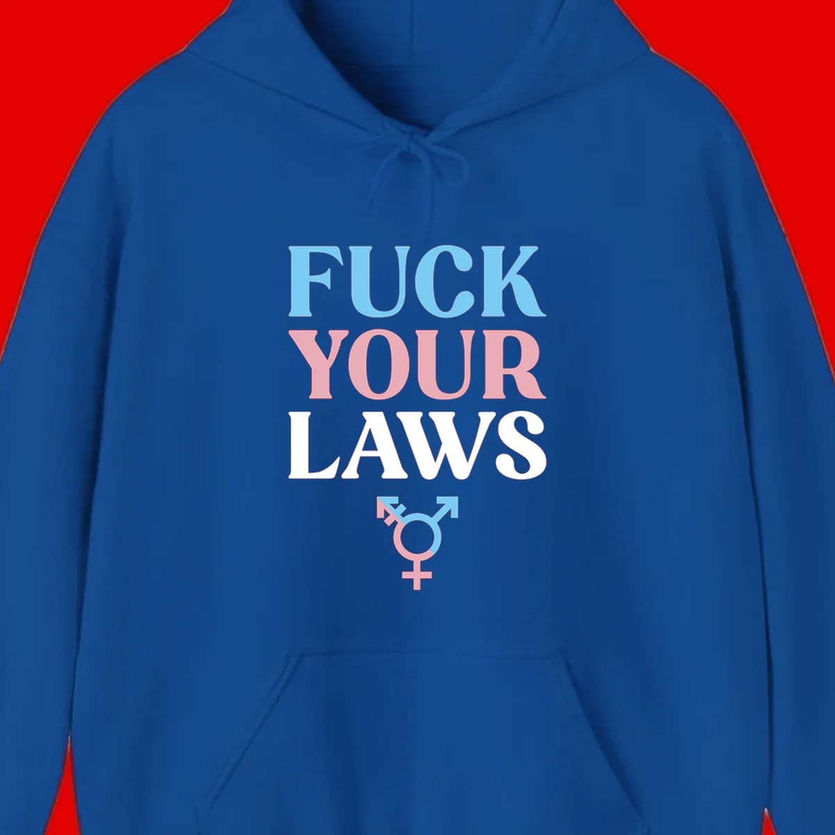 Fuck your laws trans pride design with blue, pink, and white text and split-colored transgender symbol