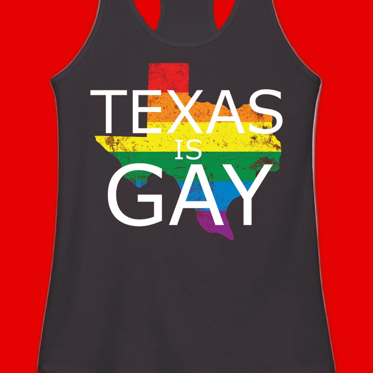 Texas state map filled with rainbow pride flag colors and white text reading 'Texas Is A Gay'