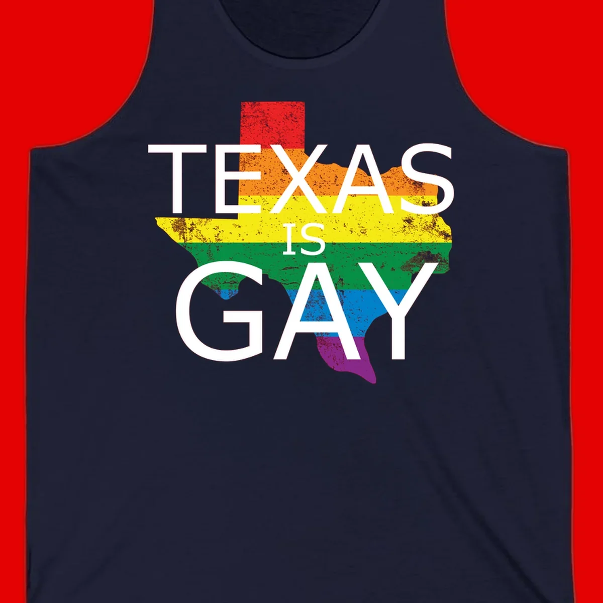Texas state map filled with rainbow pride flag colors and white text reading 'Texas Is A Gay'