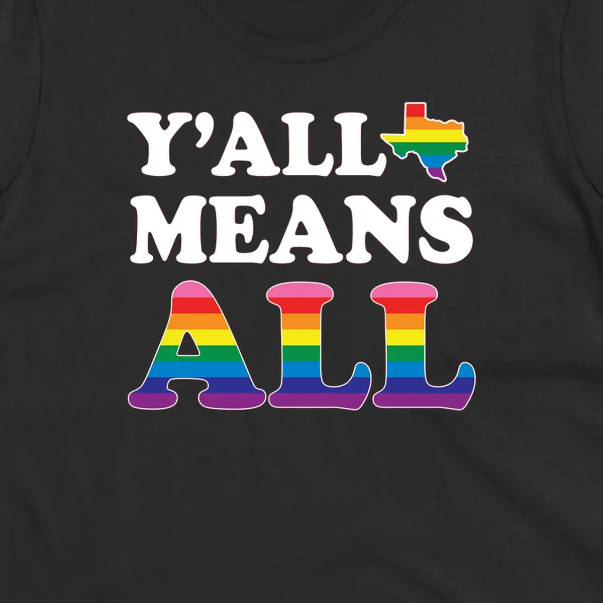 Y'ALL MEANS ALL design with rainbow pride flag colors on Texas map and letter shapes, celebrating LGBTQ+ inclusion