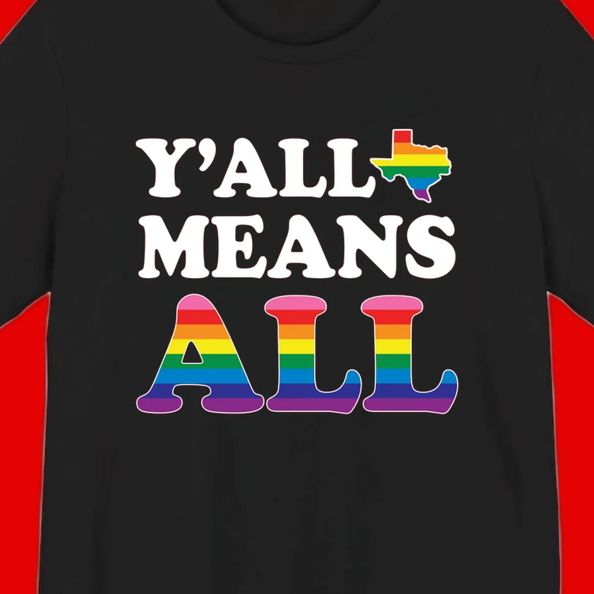Y'ALL MEANS ALL design with rainbow pride flag colors on Texas map and letter shapes, celebrating LGBTQ+ inclusion