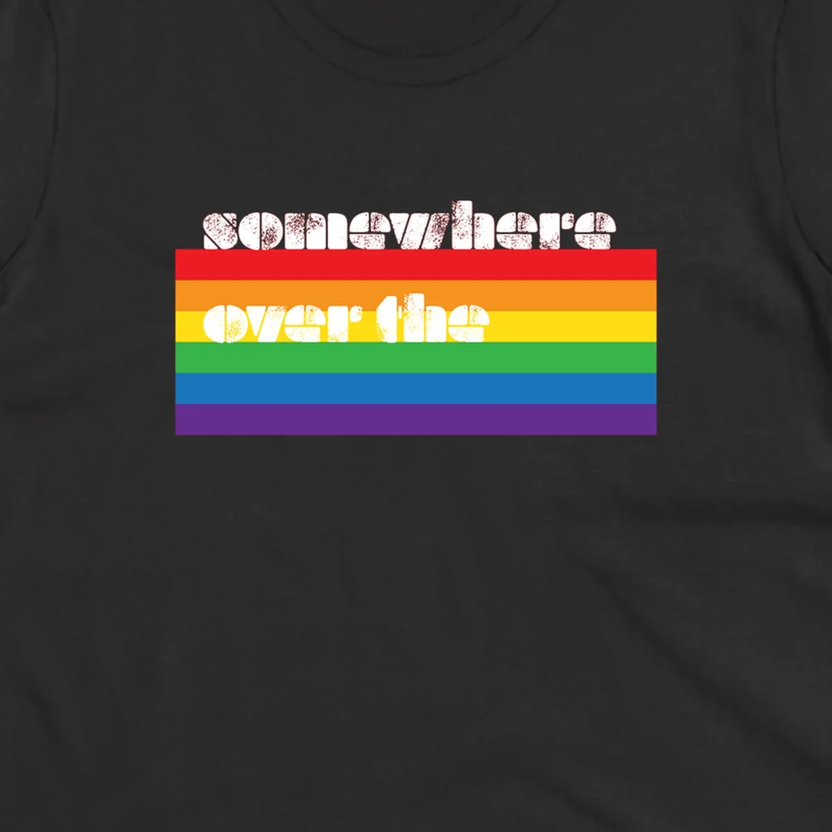 Somewhere over the rainbow pride design with white distressed text over six-color horizontal pride flag stripes