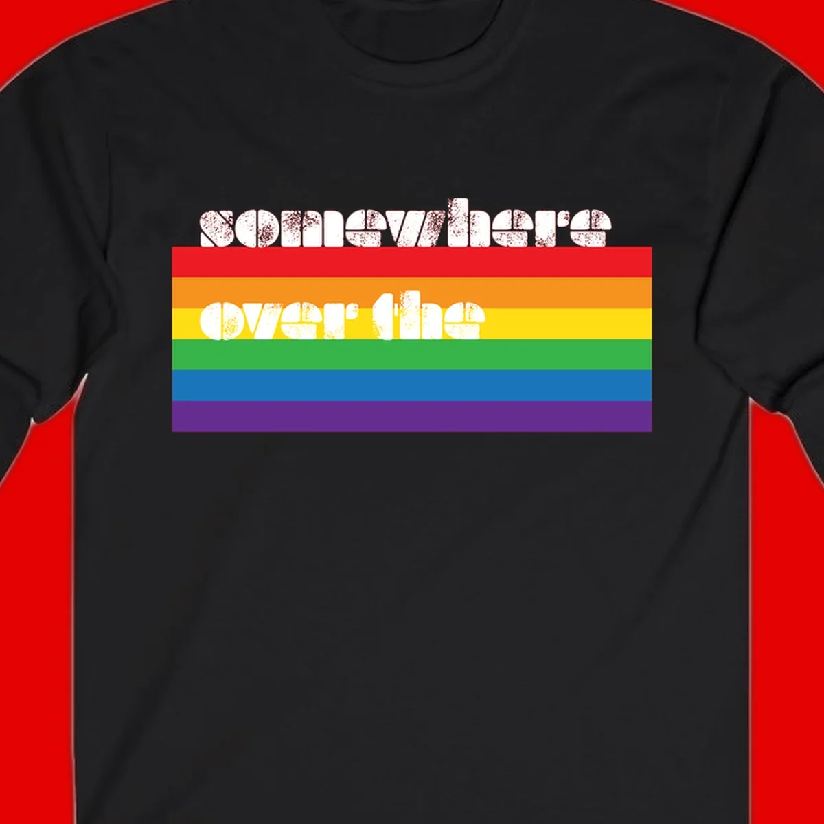 Somewhere over the rainbow pride design with white distressed text over six-color horizontal pride flag stripes
