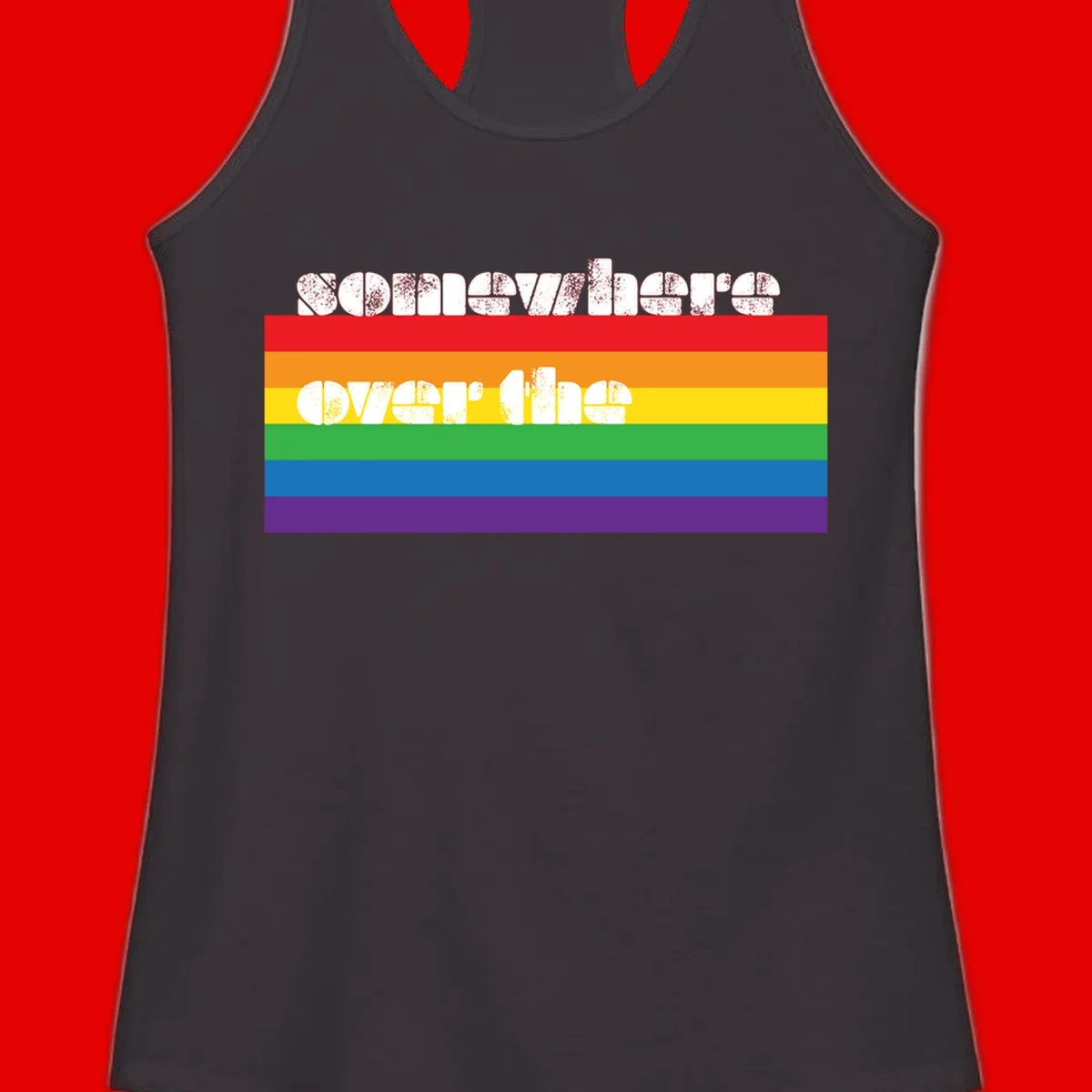 Somewhere over the rainbow pride design with white distressed text over six-color horizontal pride flag stripes