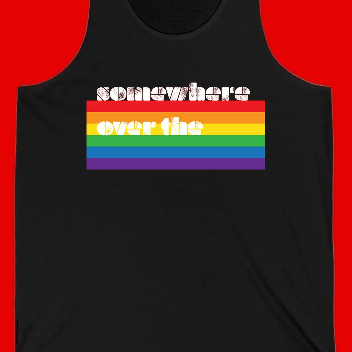 Somewhere over the rainbow pride design with white distressed text over six-color horizontal pride flag stripes