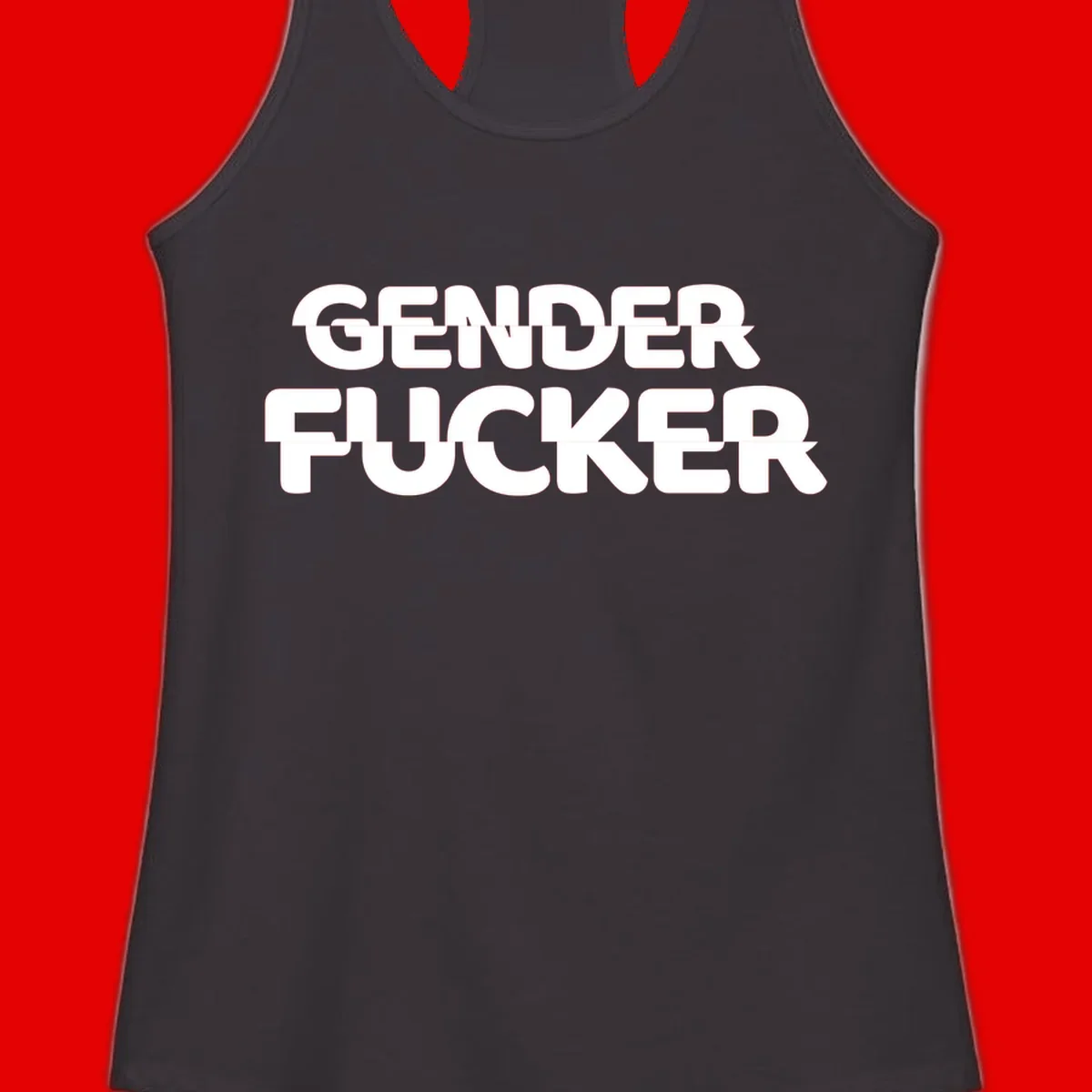 Bold white sans-serif text reading 'GENDER FUCKER' on gray background, gender-fucker-statement design