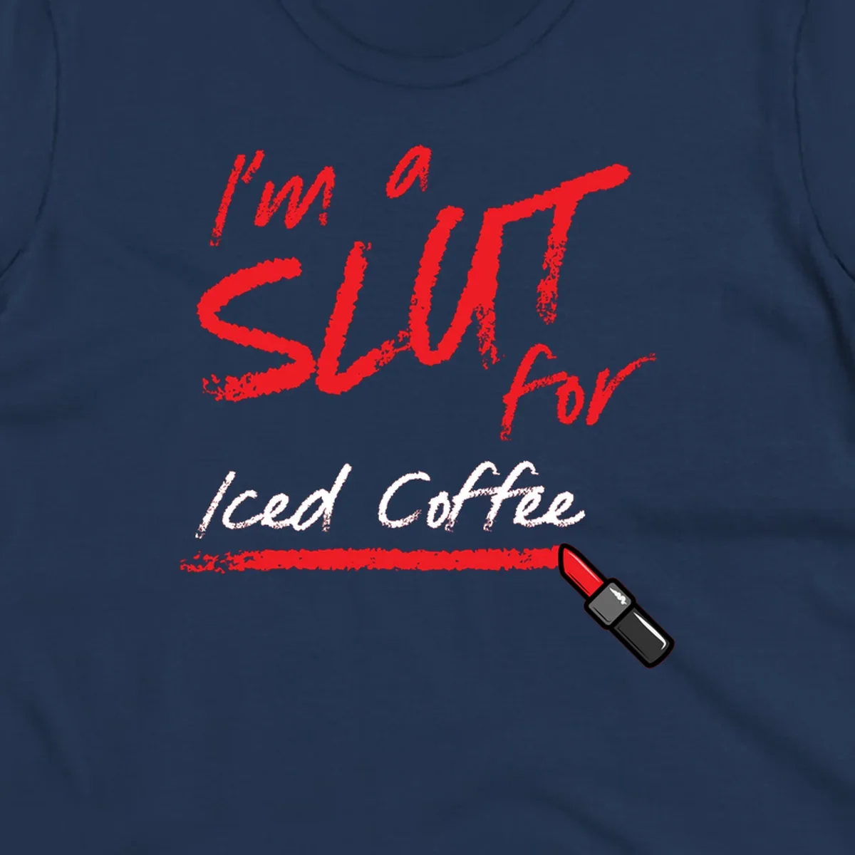 Red handwritten text reading 'I'm a slut for iced coffee' with red lipstick illustration on gray background