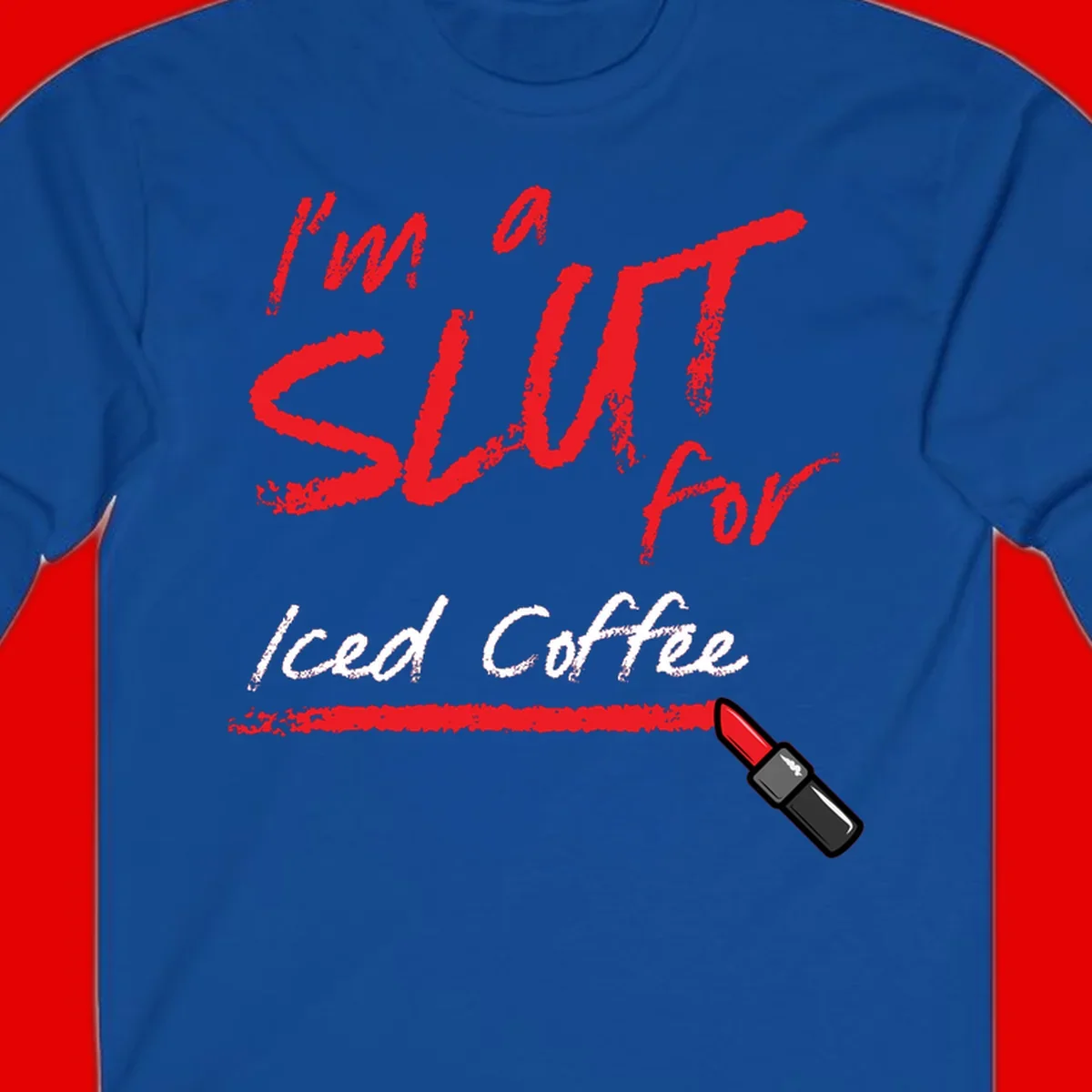 Red handwritten text reading 'I'm a slut for iced coffee' with red lipstick illustration on gray background