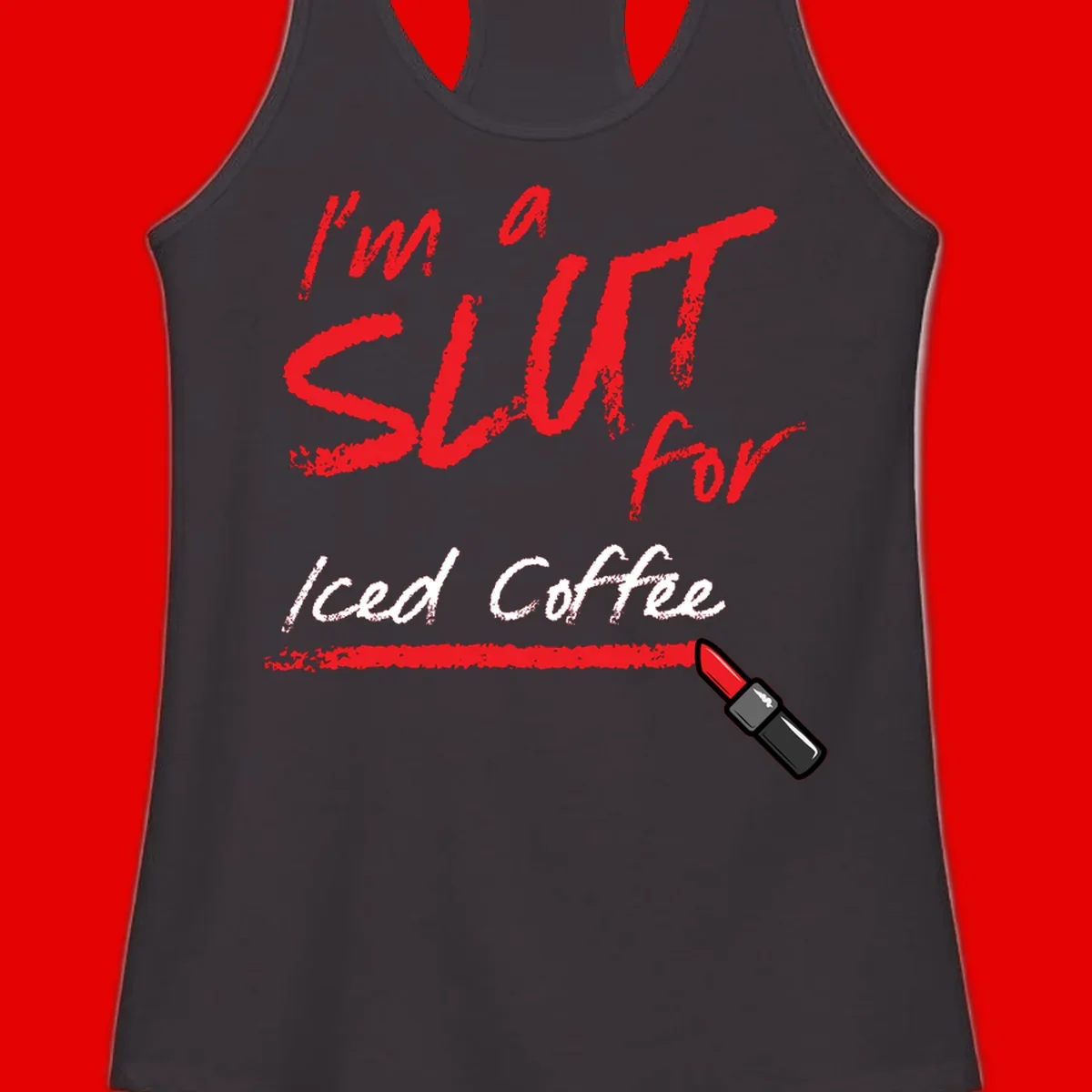 Red handwritten text reading 'I'm a slut for iced coffee' with red lipstick illustration on gray background