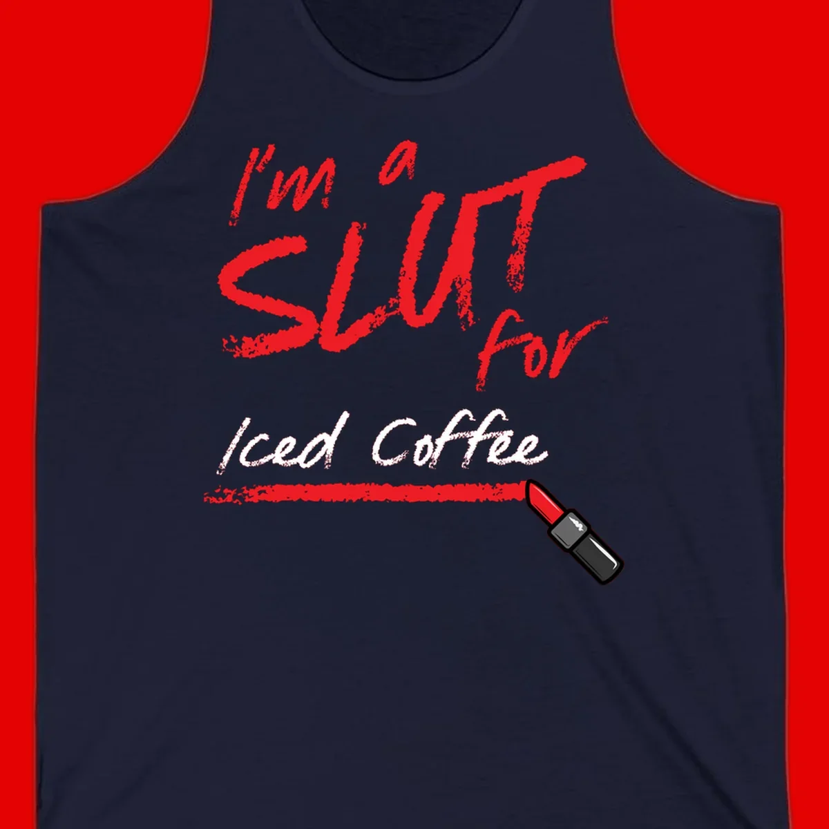 Red handwritten text reading 'I'm a slut for iced coffee' with red lipstick illustration on gray background