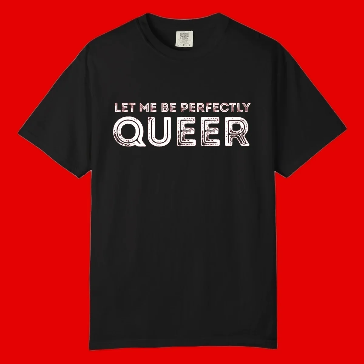 Distressed white typography spelling 'Let Me Be Perfectly Queer' on gray background with grunge texture throughout letters