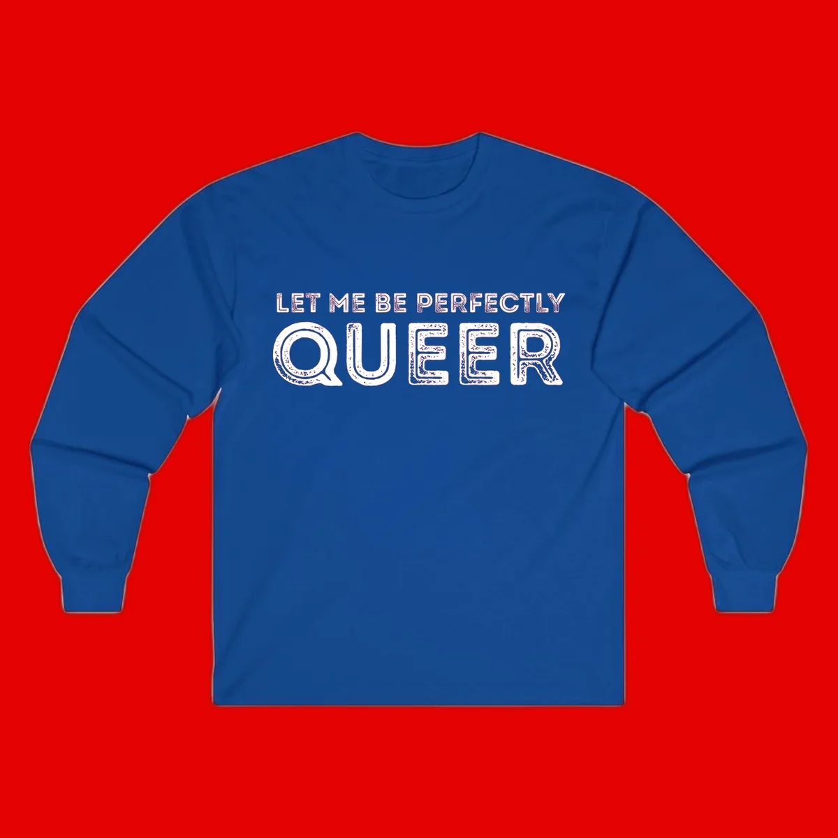 Distressed white typography spelling 'Let Me Be Perfectly Queer' on gray background with grunge texture throughout letters
