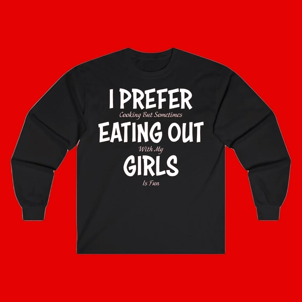 Humorous text design reading 'I Prefer Cooking But Sometimes Eating Out With My Girls Is Fun' in white bold letters on gray background