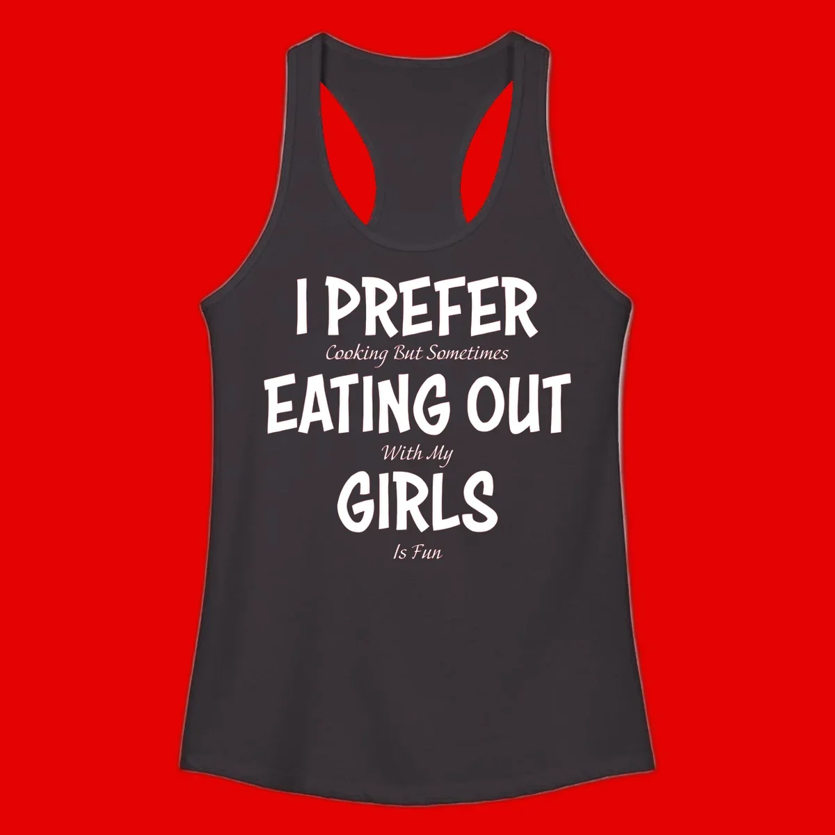 Humorous text design reading 'I Prefer Cooking But Sometimes Eating Out With My Girls Is Fun' in white bold letters on gray background