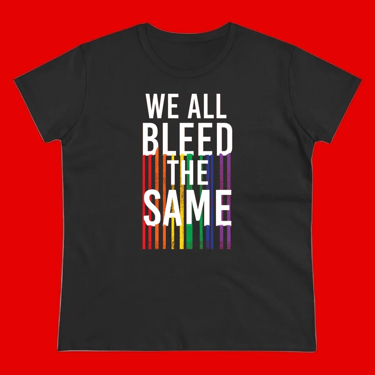 White bold text 'We All Bleed The Same' over rainbow vertical stripes in pride flag colors on gray background