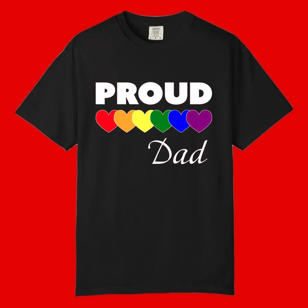 Proud Dad Pride design featuring bold white text with six rainbow-colored hearts in red, orange, yellow, green, blue, and purple