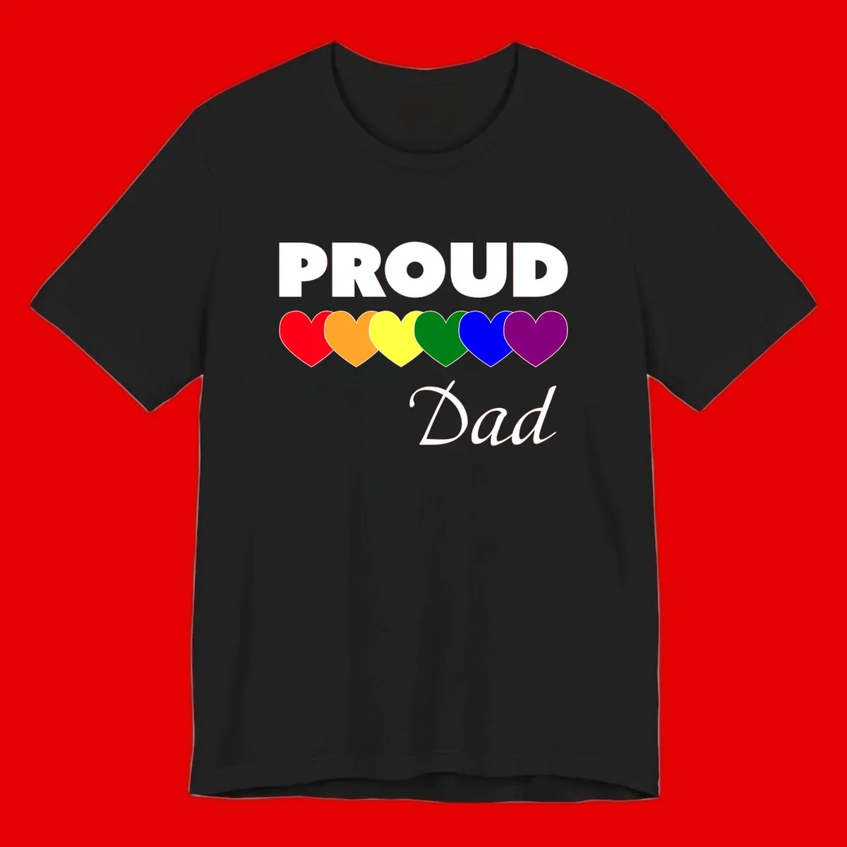 Proud Dad Pride design featuring bold white text with six rainbow-colored hearts in red, orange, yellow, green, blue, and purple