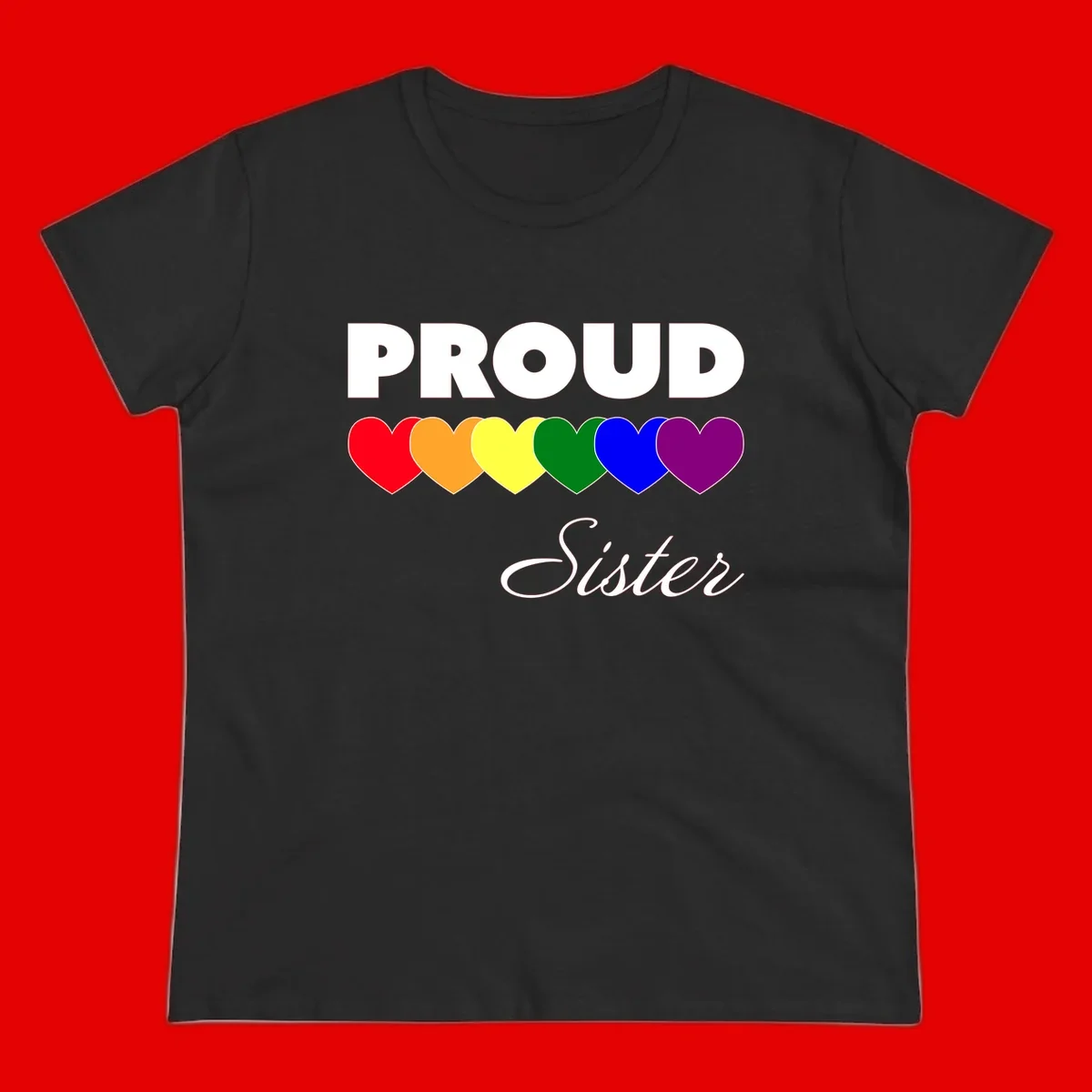 Proud Sister Pride design with bold white text and six rainbow-colored hearts representing LGBTQ pride flag colors on gray background