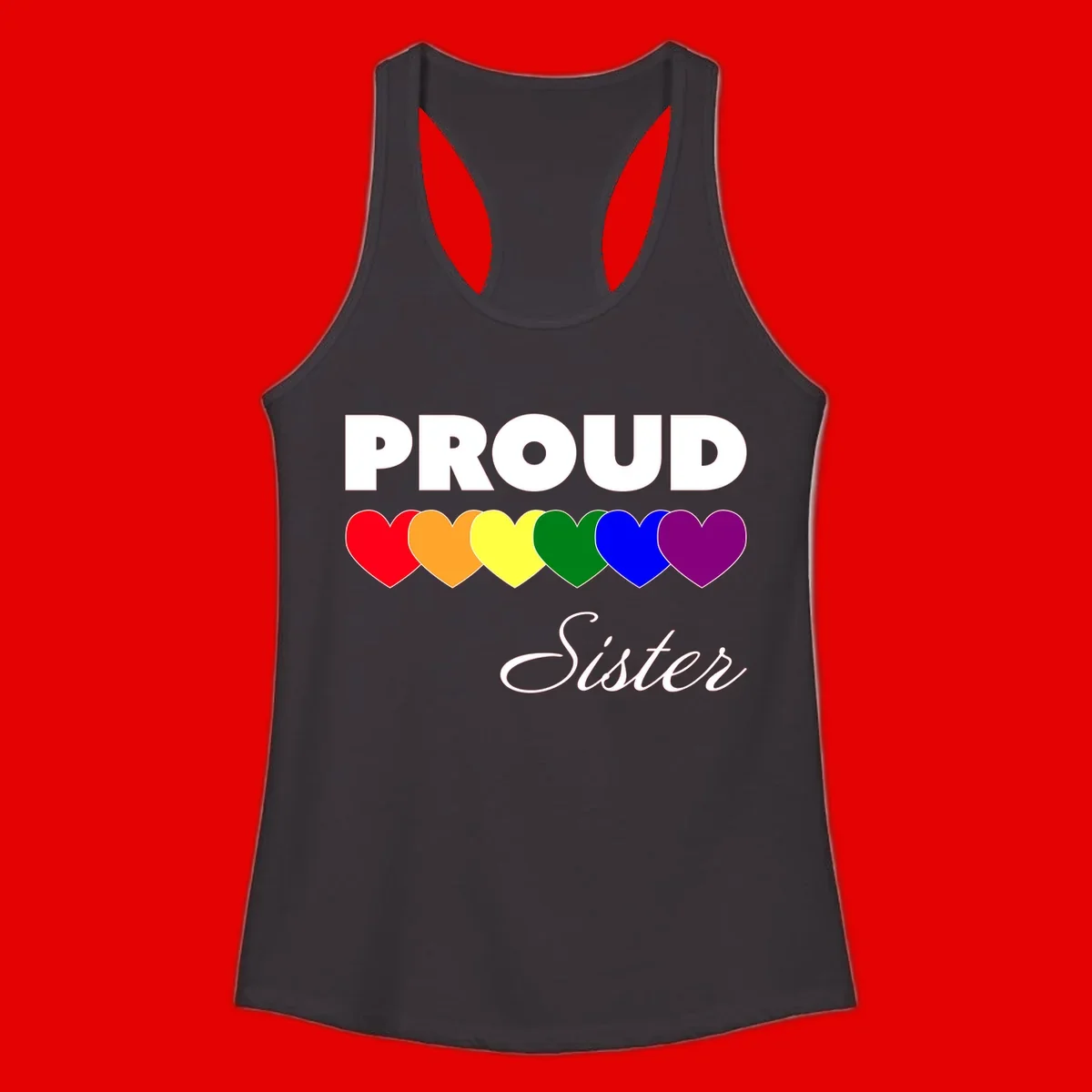 Proud Sister Pride design with bold white text and six rainbow-colored hearts representing LGBTQ pride flag colors on gray background