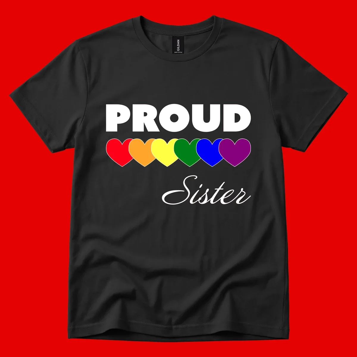Proud Sister Pride design with bold white text and six rainbow-colored hearts representing LGBTQ pride flag colors on gray background