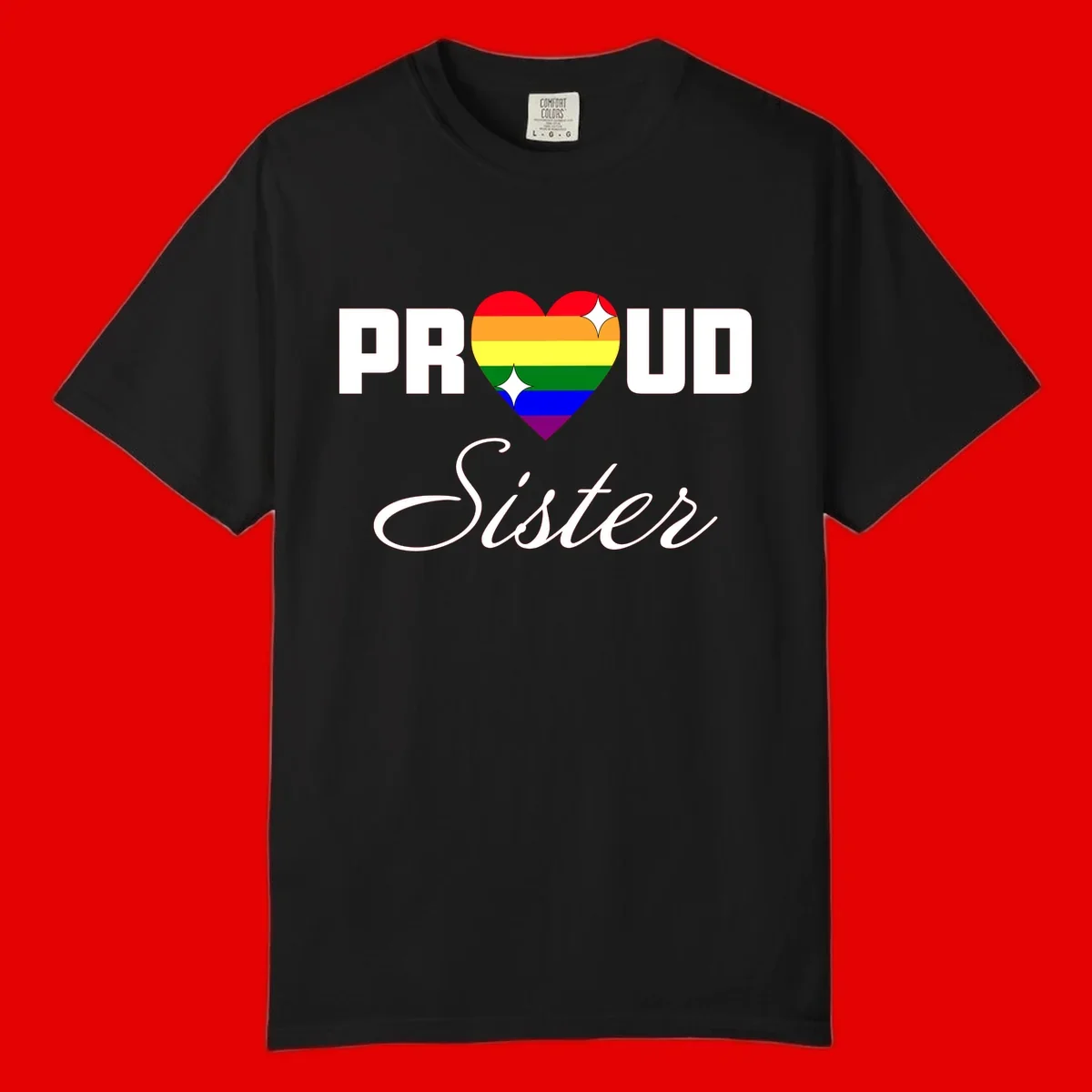 Proud Sister rainbow heart design with bold white text and six-color pride flag striped heart symbol
