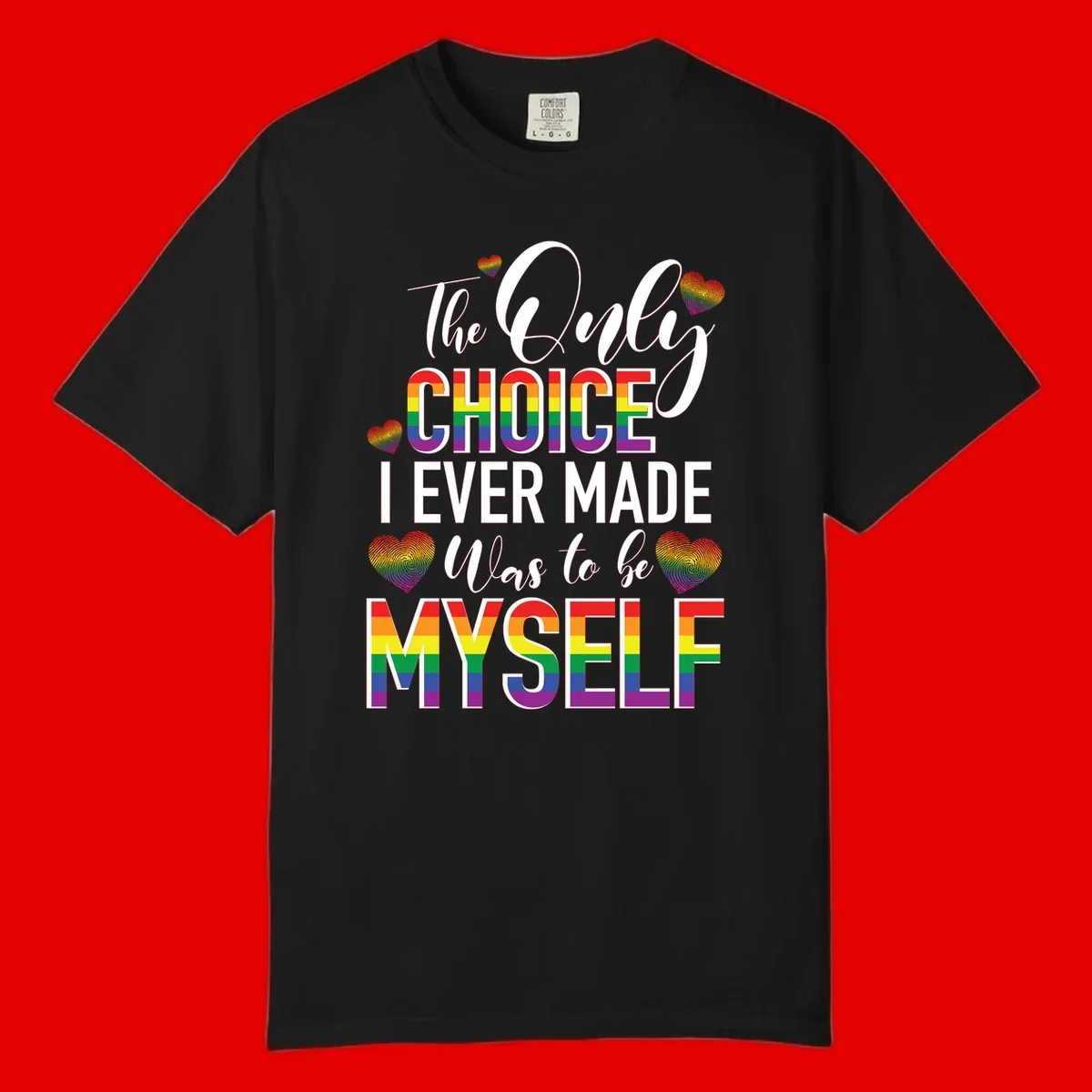 Pride-themed design with rainbow-striped text reading 'The Only Choice I Ever Made Was to be Myself' surrounded by colorful hearts