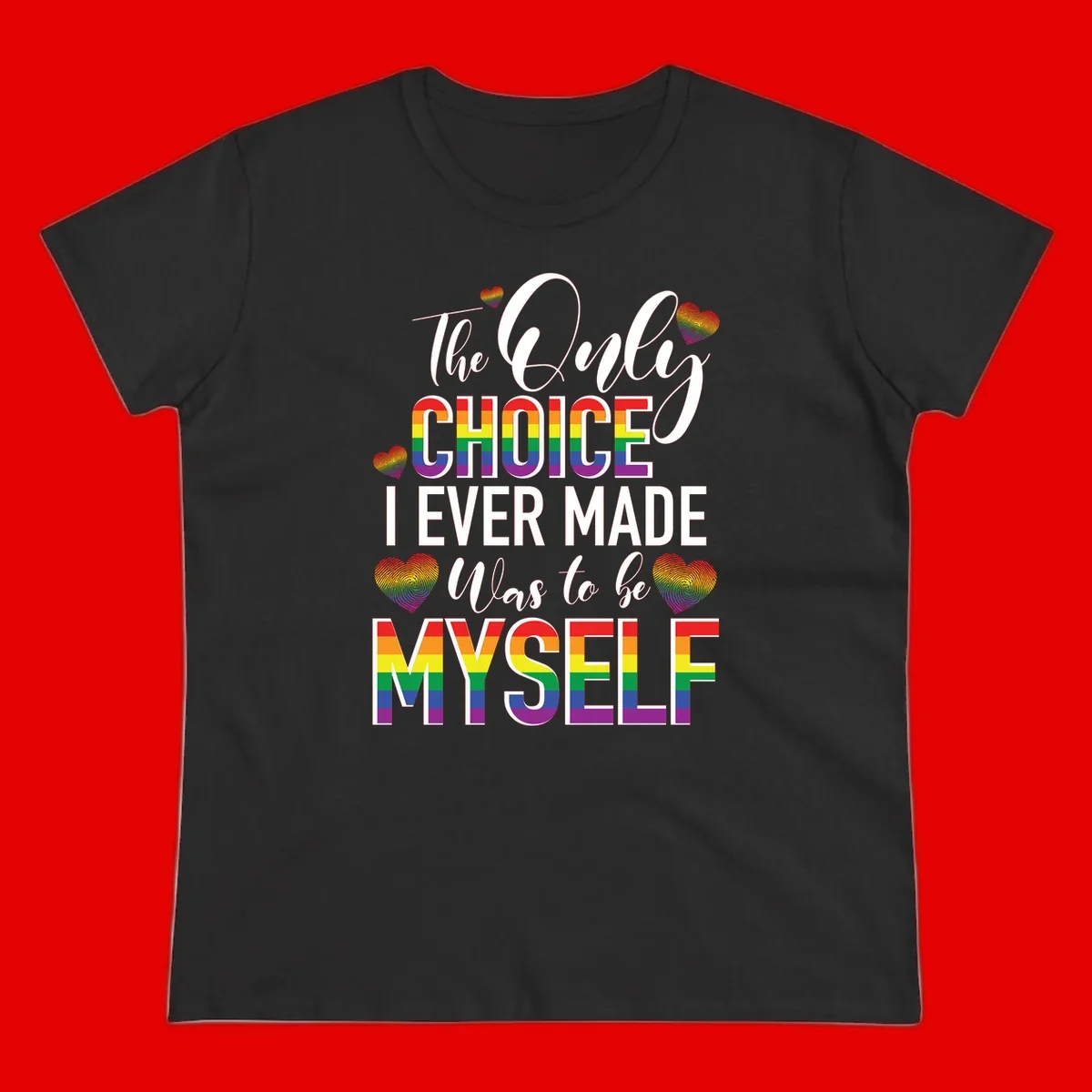 Pride-themed design with rainbow-striped text reading 'The Only Choice I Ever Made Was to be Myself' surrounded by colorful hearts