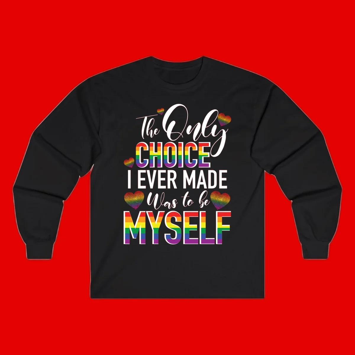 Pride-themed design with rainbow-striped text reading 'The Only Choice I Ever Made Was to be Myself' surrounded by colorful hearts