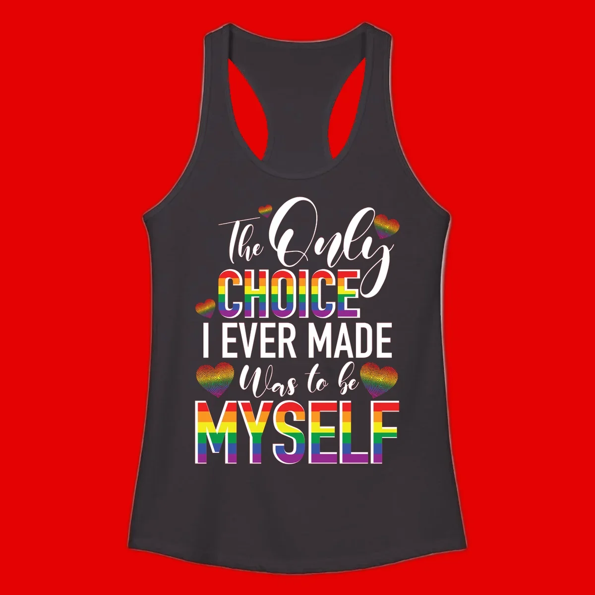 Pride-themed design with rainbow-striped text reading 'The Only Choice I Ever Made Was to be Myself' surrounded by colorful hearts