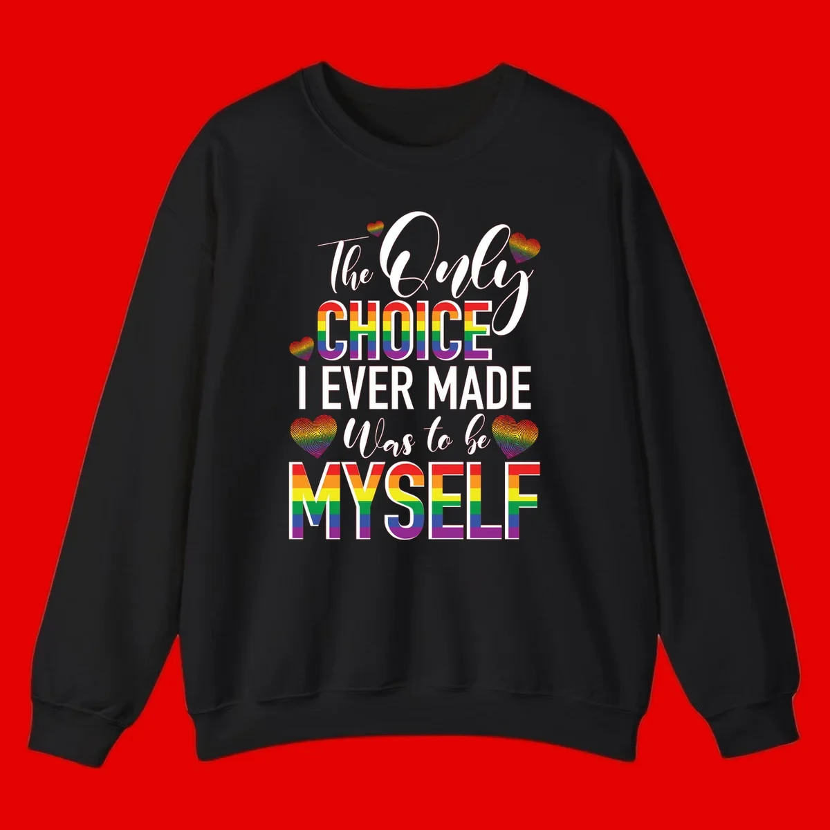 Pride-themed design with rainbow-striped text reading 'The Only Choice I Ever Made Was to be Myself' surrounded by colorful hearts