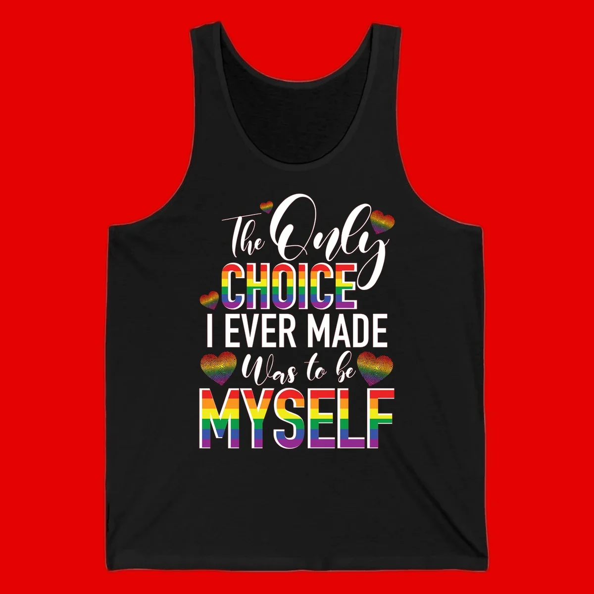 Pride-themed design with rainbow-striped text reading 'The Only Choice I Ever Made Was to be Myself' surrounded by colorful hearts